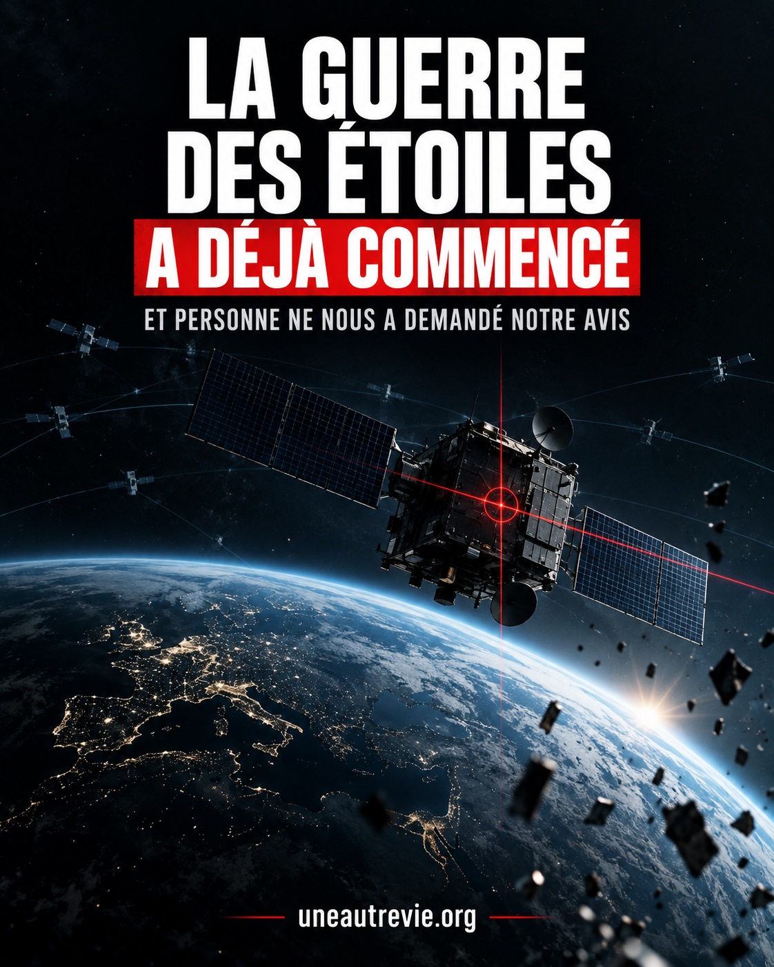 Affiche sombre montrant la Terre vue de l’espace, entourée de satellites menaçants, avec le titre « La guerre des étoiles a déjà commencé » et la mention uneautrevie.org.